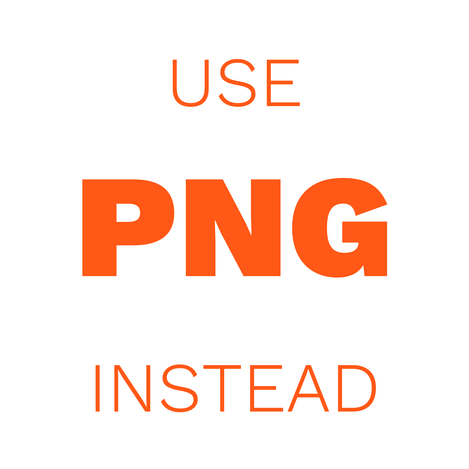 ...USE PNG INSTEAD