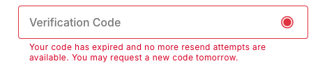 Your code has expired and no more resend attempts are available. You may request a new code tomorrow.